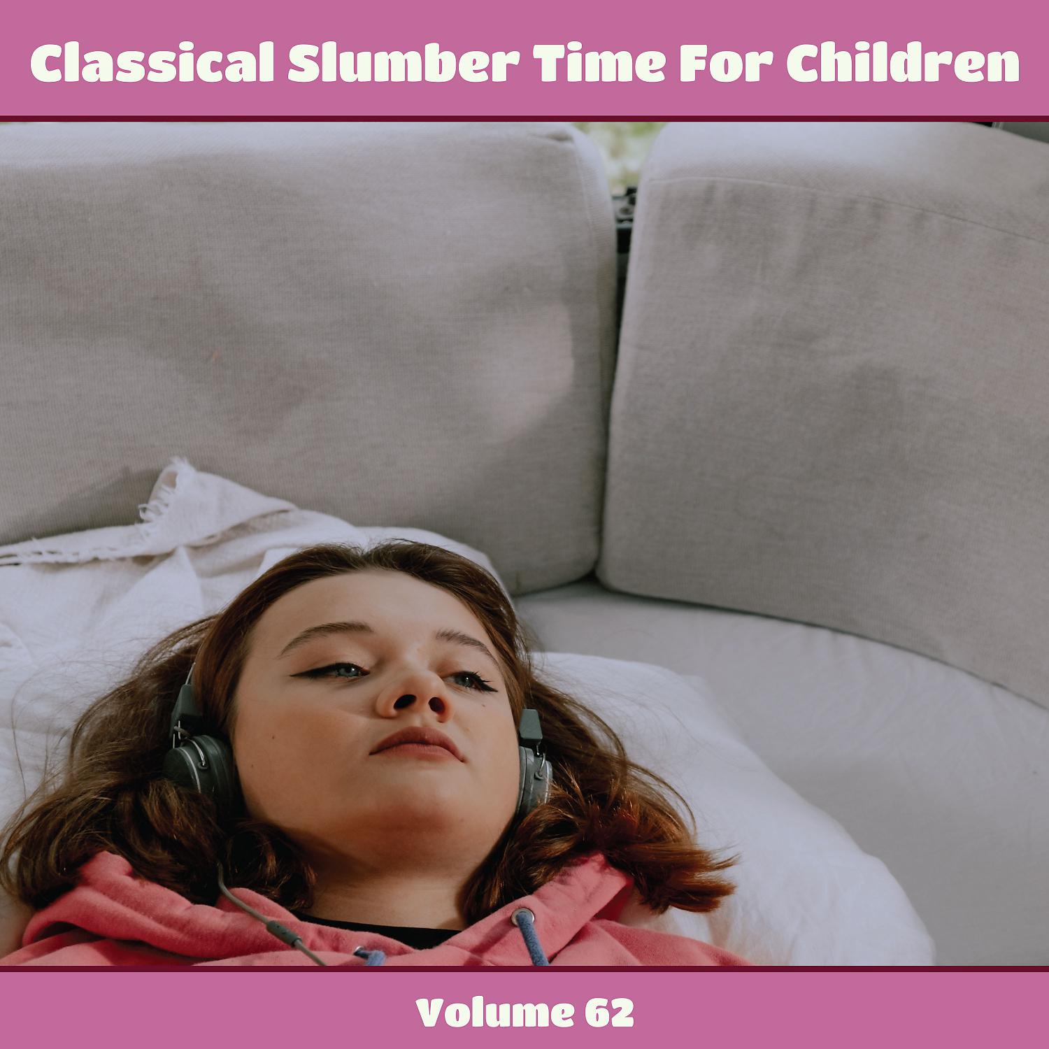 Постер альбома Classical Slumber Time For Children, Vol. 62