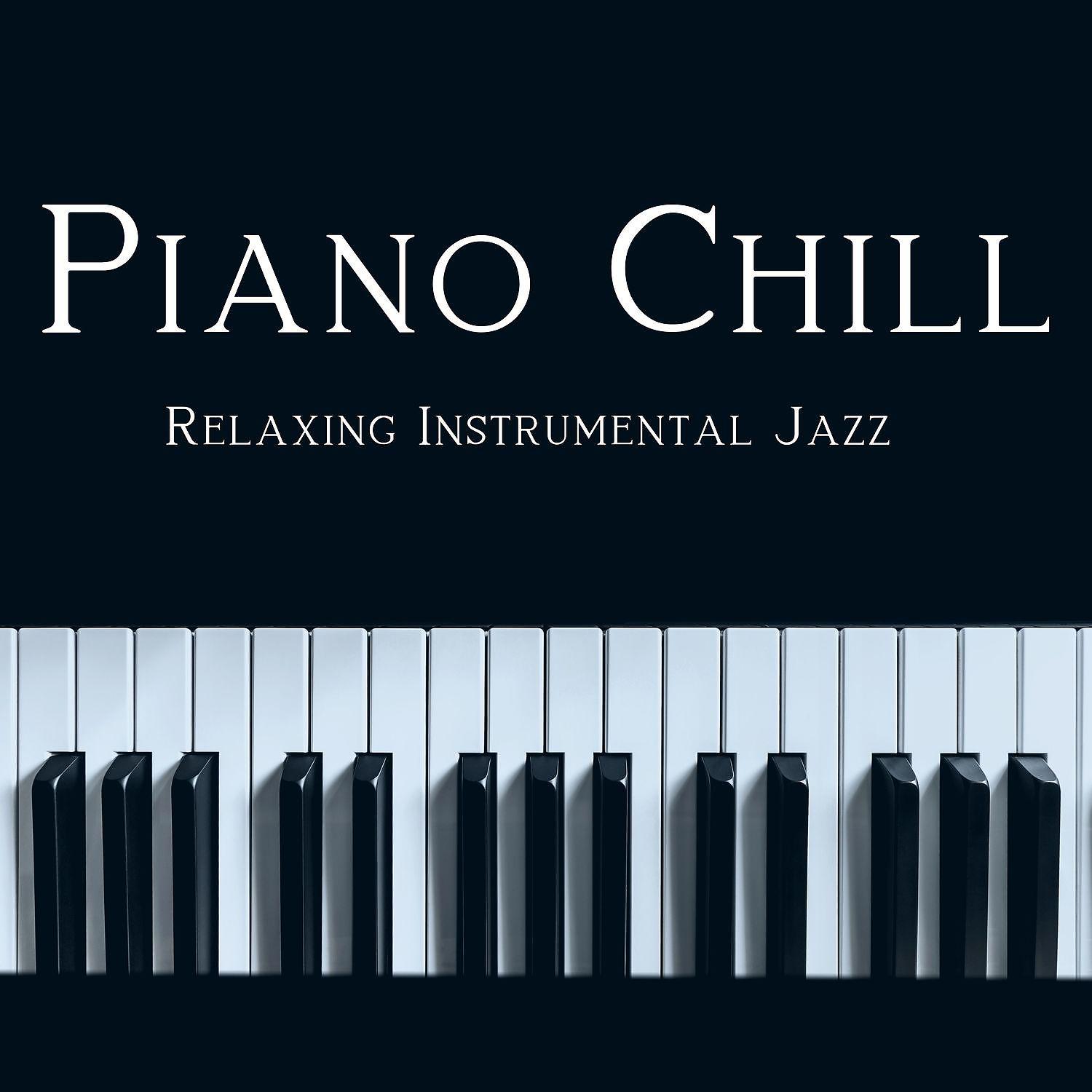 Постер альбома Piano Chill, Relaxing Instrumental Jazz