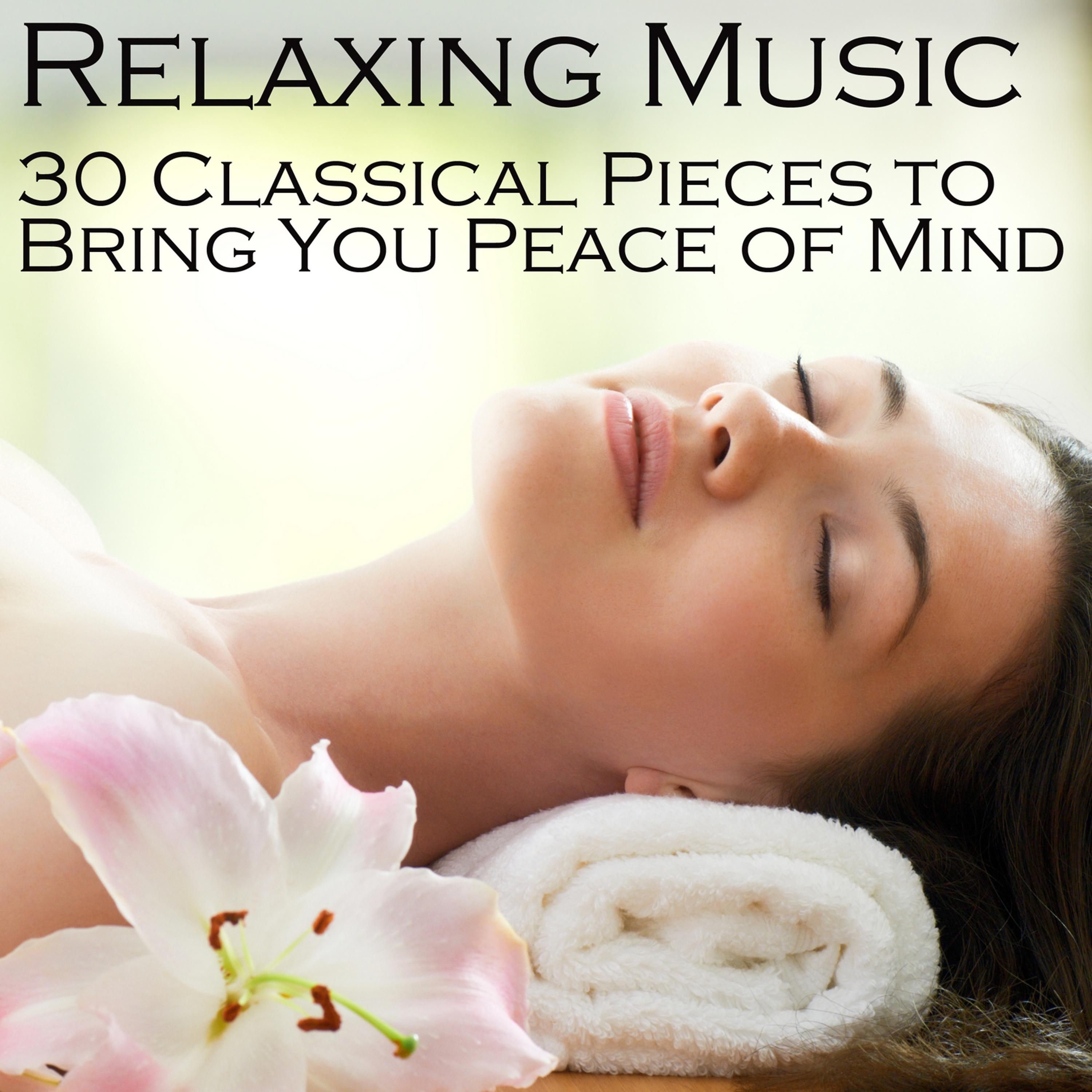 Постер альбома Relaxing Music: 30 Classical Pieces to Bring You Peace of Mind