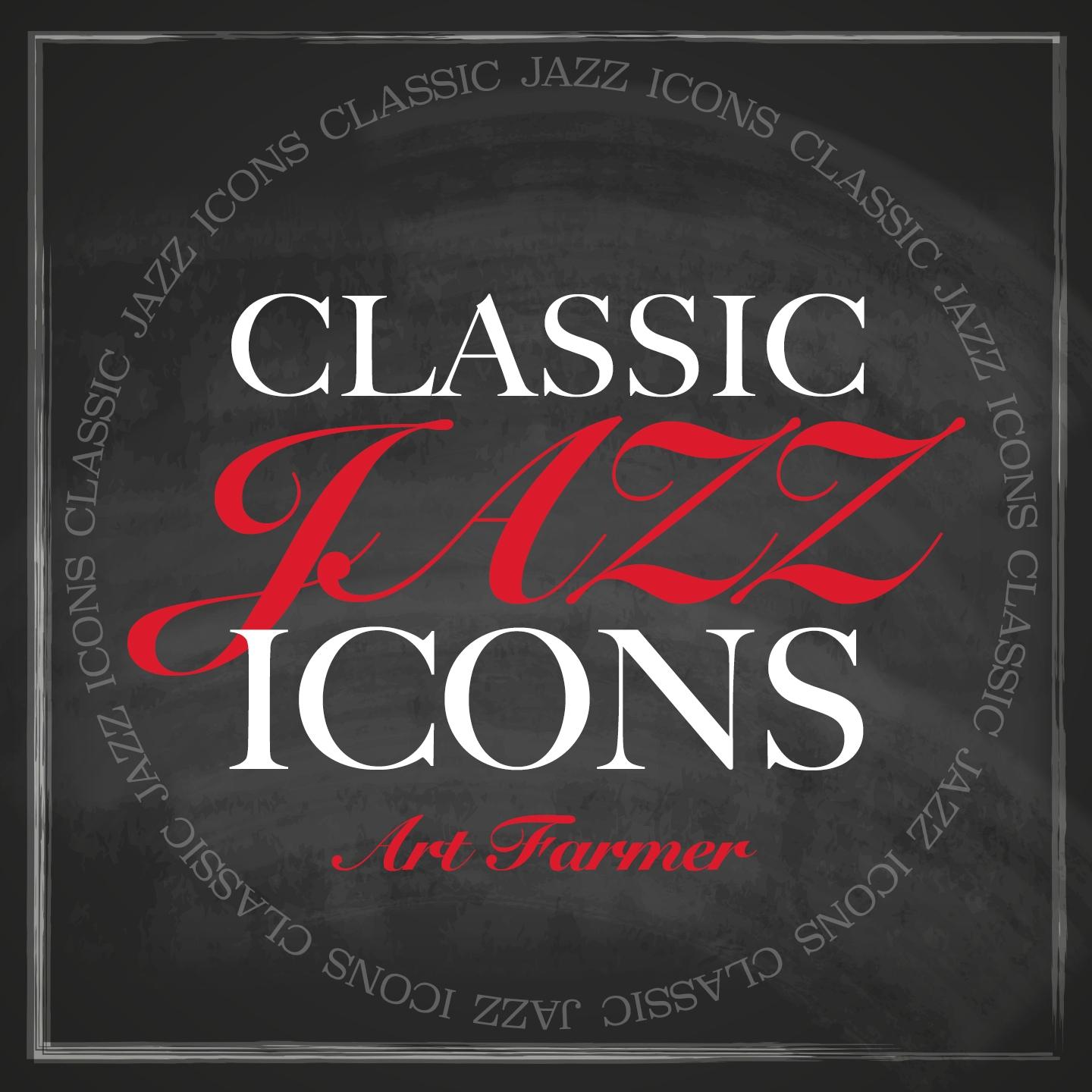 Постер альбома Classic Jazz Icons - Art Farmer