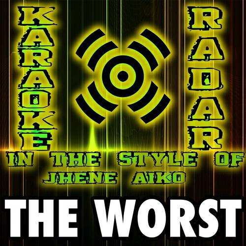 Karaoke Radar - The Worst (Karaoke Vocal Version) [In the Style of Jhene Aiko]