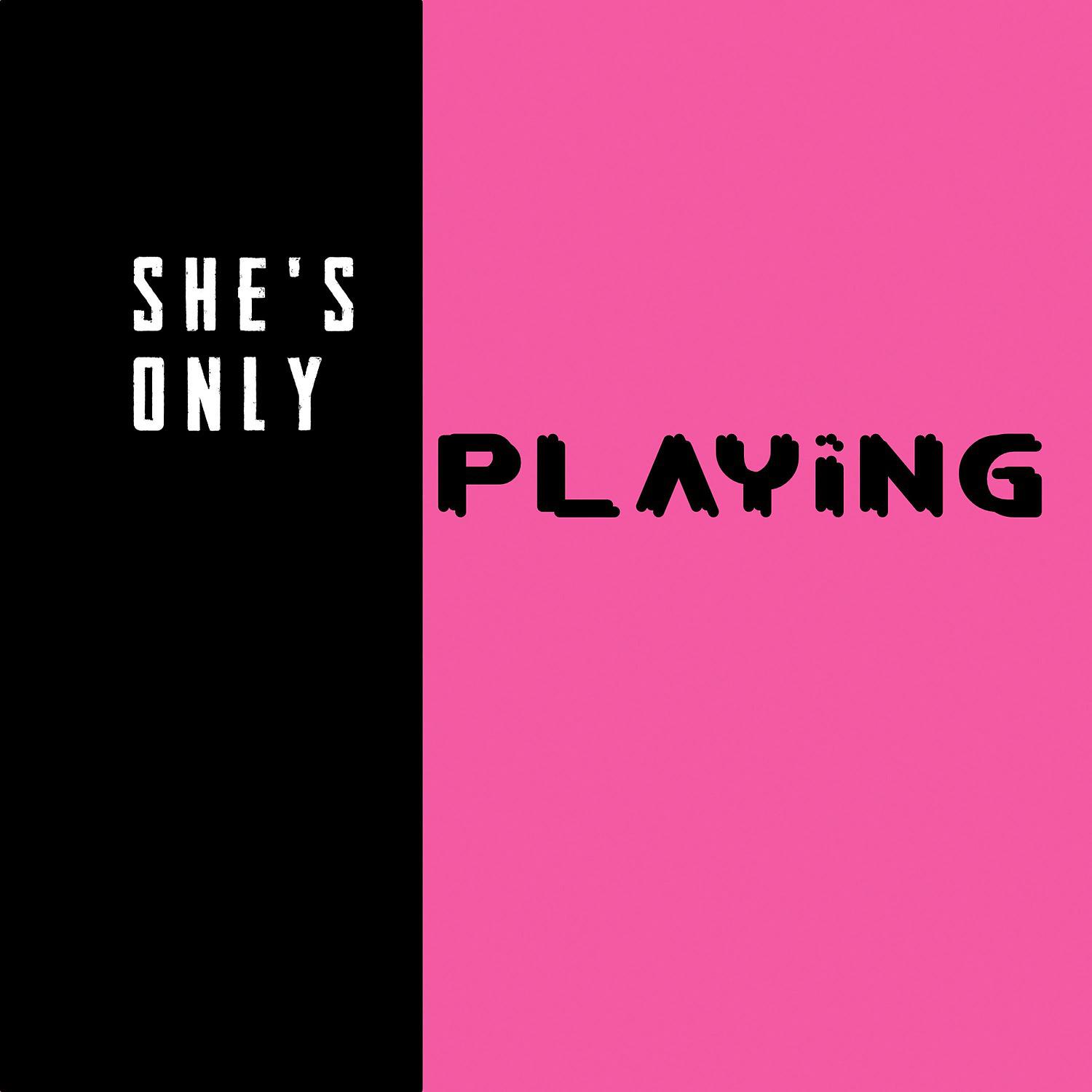 Постер альбома She's Only Playing