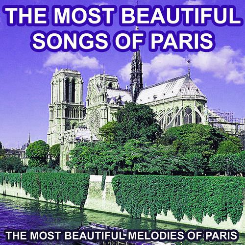 Постер альбома The Most Beautiful Songs of Paris (The Most Beautiful Melodies of Paris)