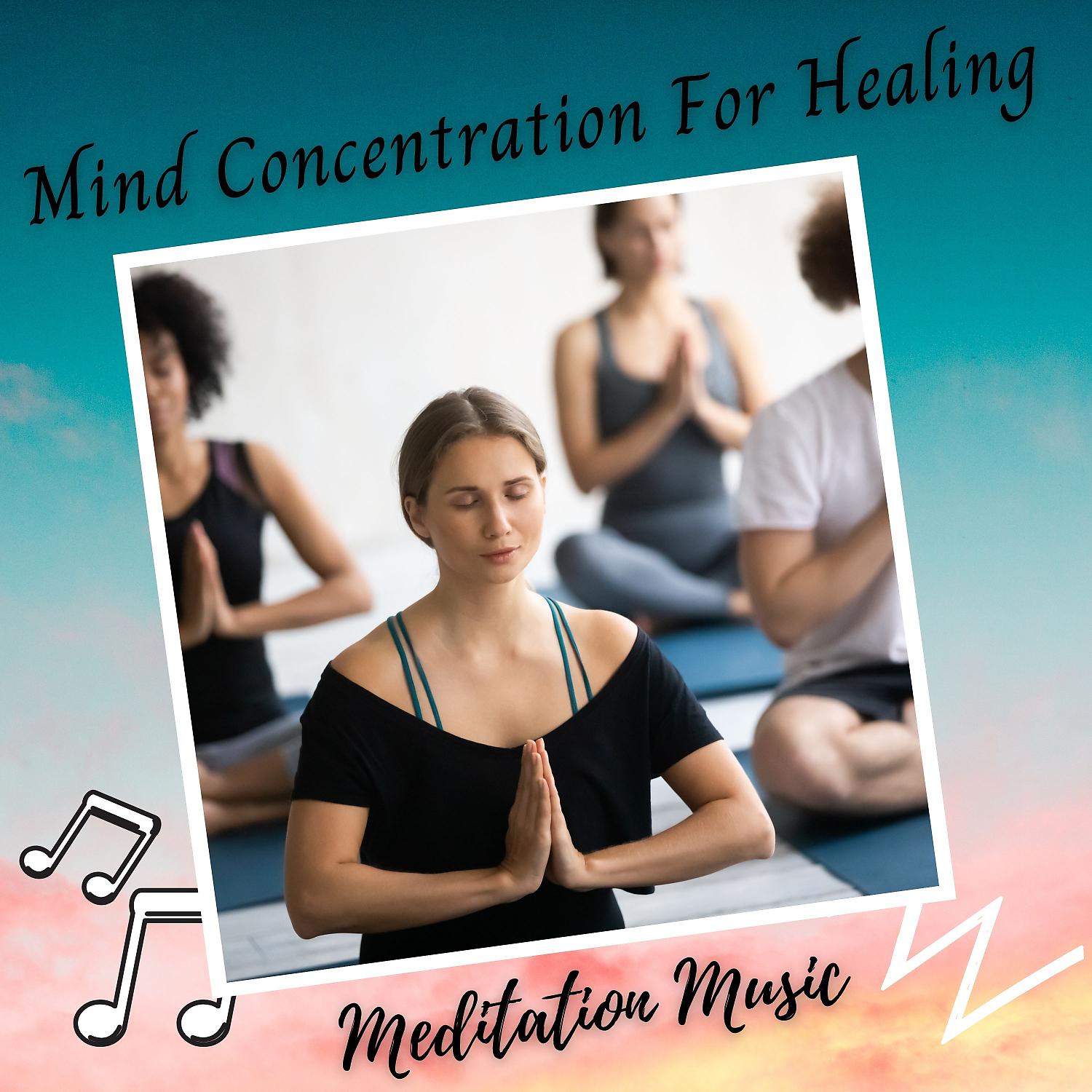 Постер альбома Meditation Music: Mind Concentration For Healing