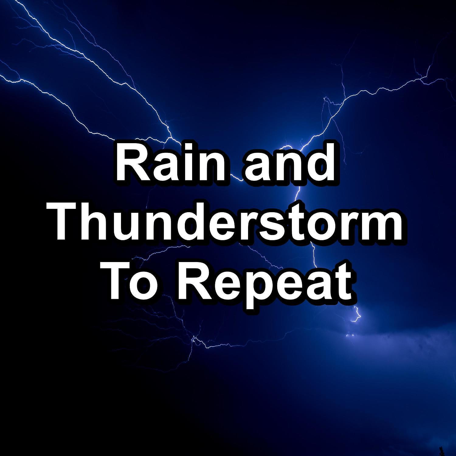 Постер альбома Rain and Thunderstorm To Repeat