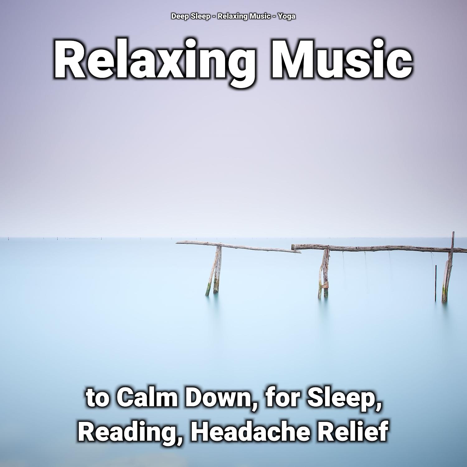 Постер альбома Relaxing Music to Calm Down, for Sleep, Reading, Headache Relief