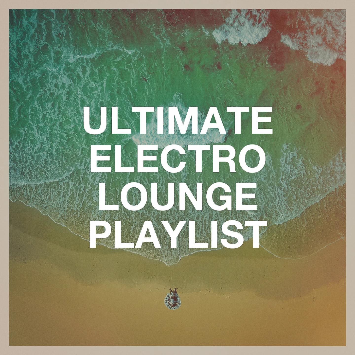 Постер альбома Ultimate Electro Lounge Playlist