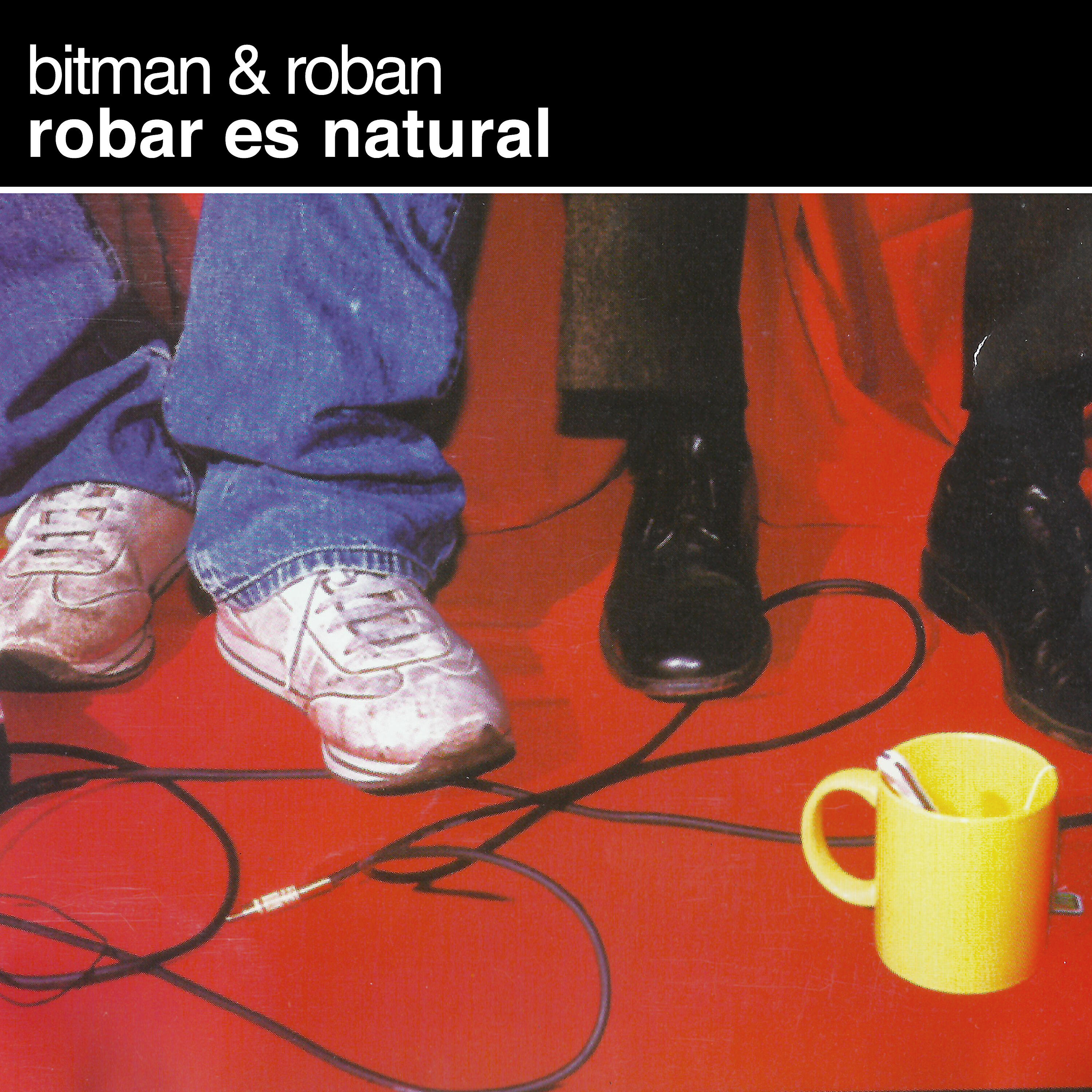 Bitman & Roban - Robar Es Natural