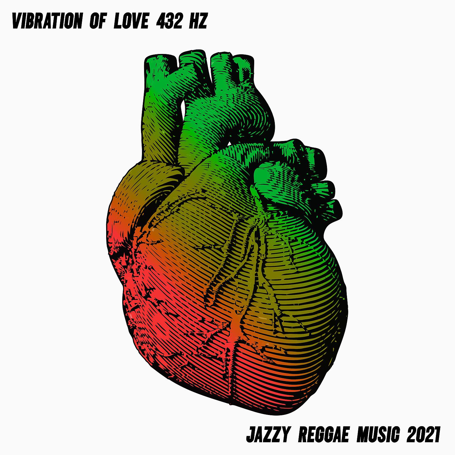 Постер альбома Vibration of Love 432 HZ: Jazzy Reggae Music 2021