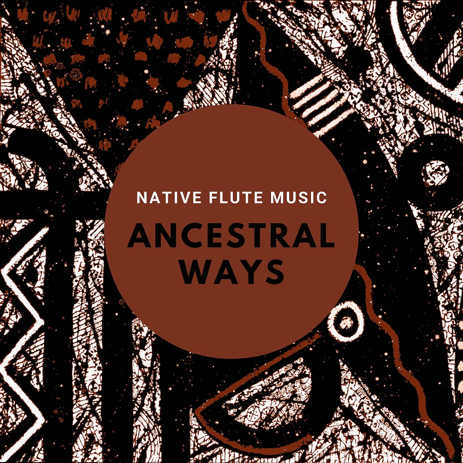 Постер альбома Ancestral Ways: Contemplative Native Flute Music for Healing Meditation and Rituals, Tribal Sounds for Ethnic Mood