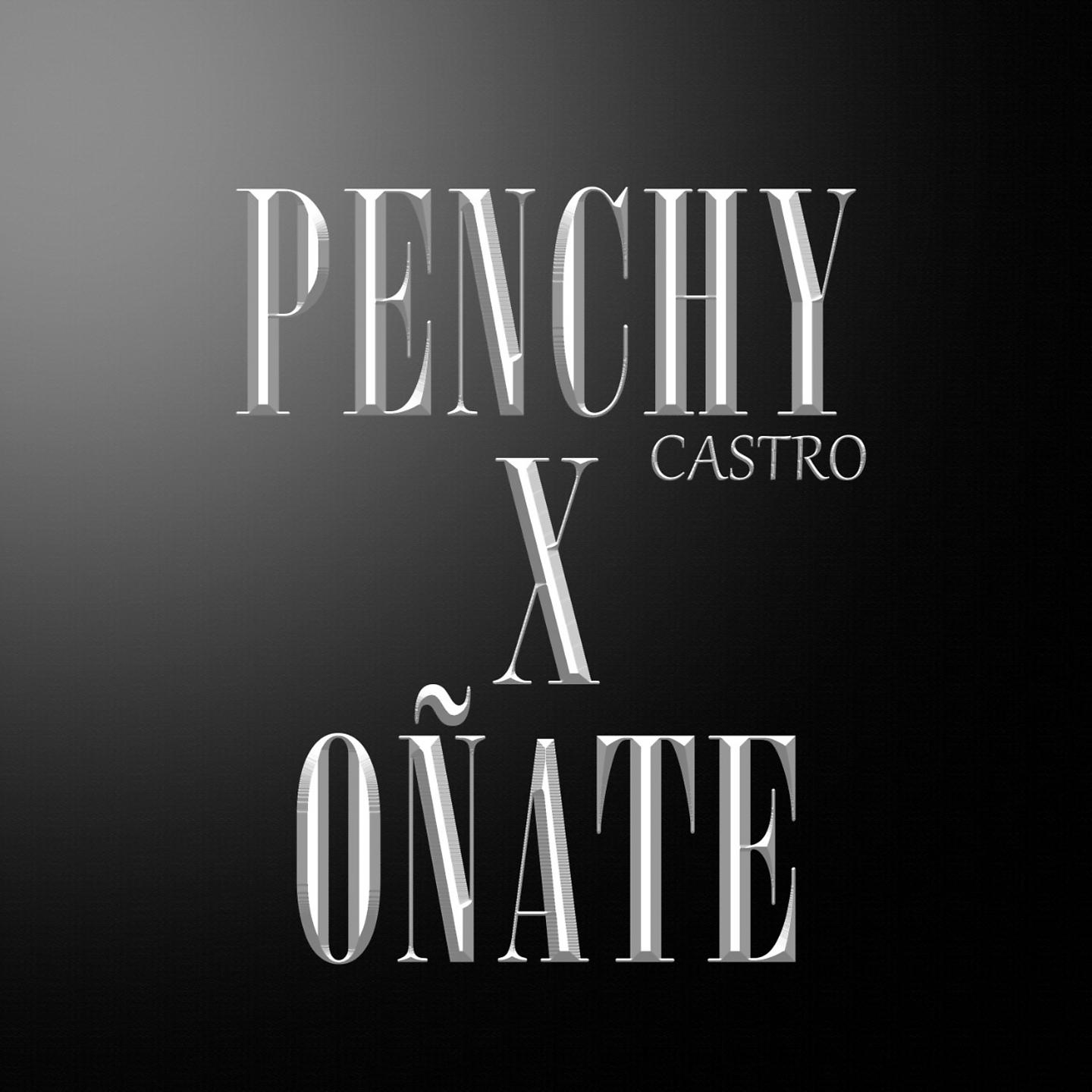 Постер альбома Penchy Castro X Oñate / El Cantor de Fonseca / No Voy a Patillal / Amor Sensible / Alicia Adorada