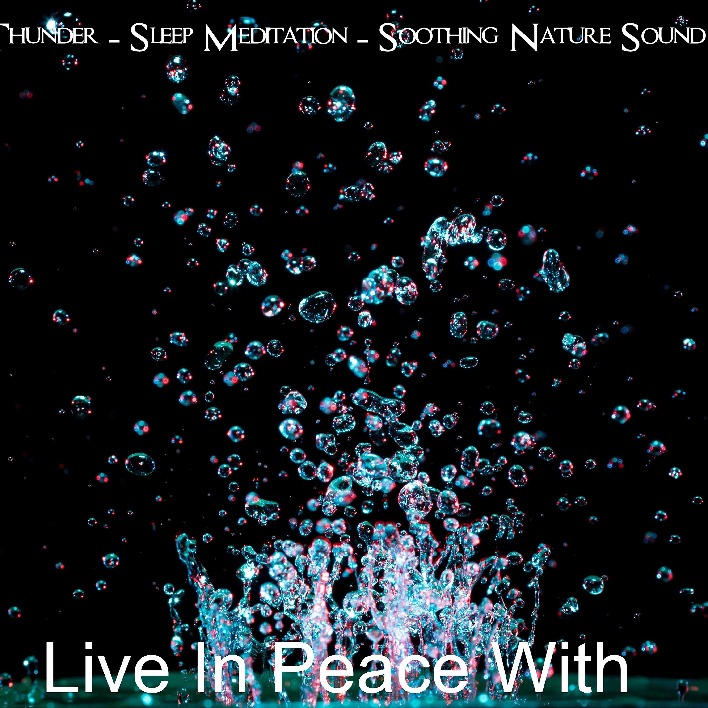 Live In Peace With - Relaxing Rain and Thunder - Sleep Meditation - Soothing Nature Sound