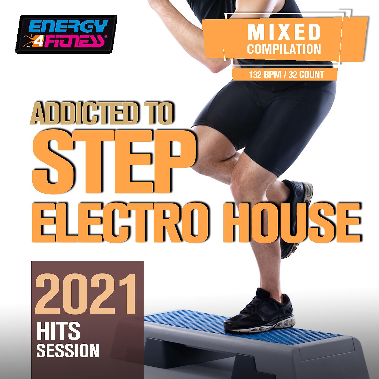 Постер альбома Addicted To Step Electro House 2021 Hits Session
