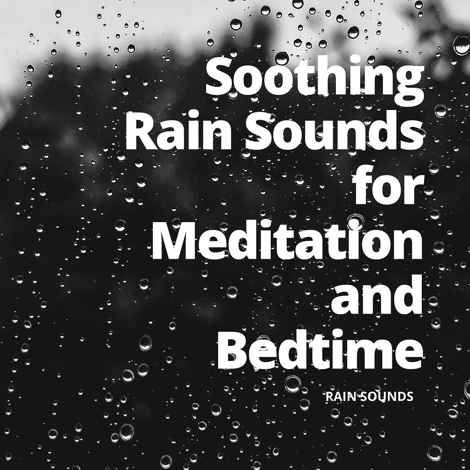 Постер альбома Soothing Rain Sounds for Meditation and Bedtime