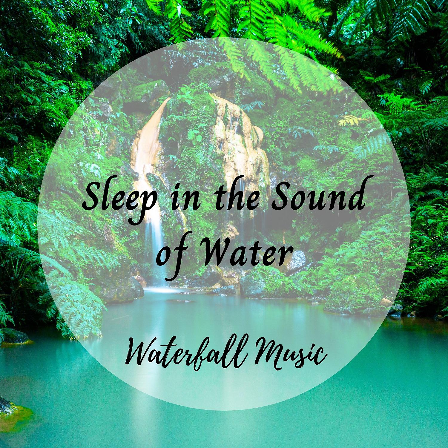 Постер альбома Waterfall Music: Sleep in the Sound of Water