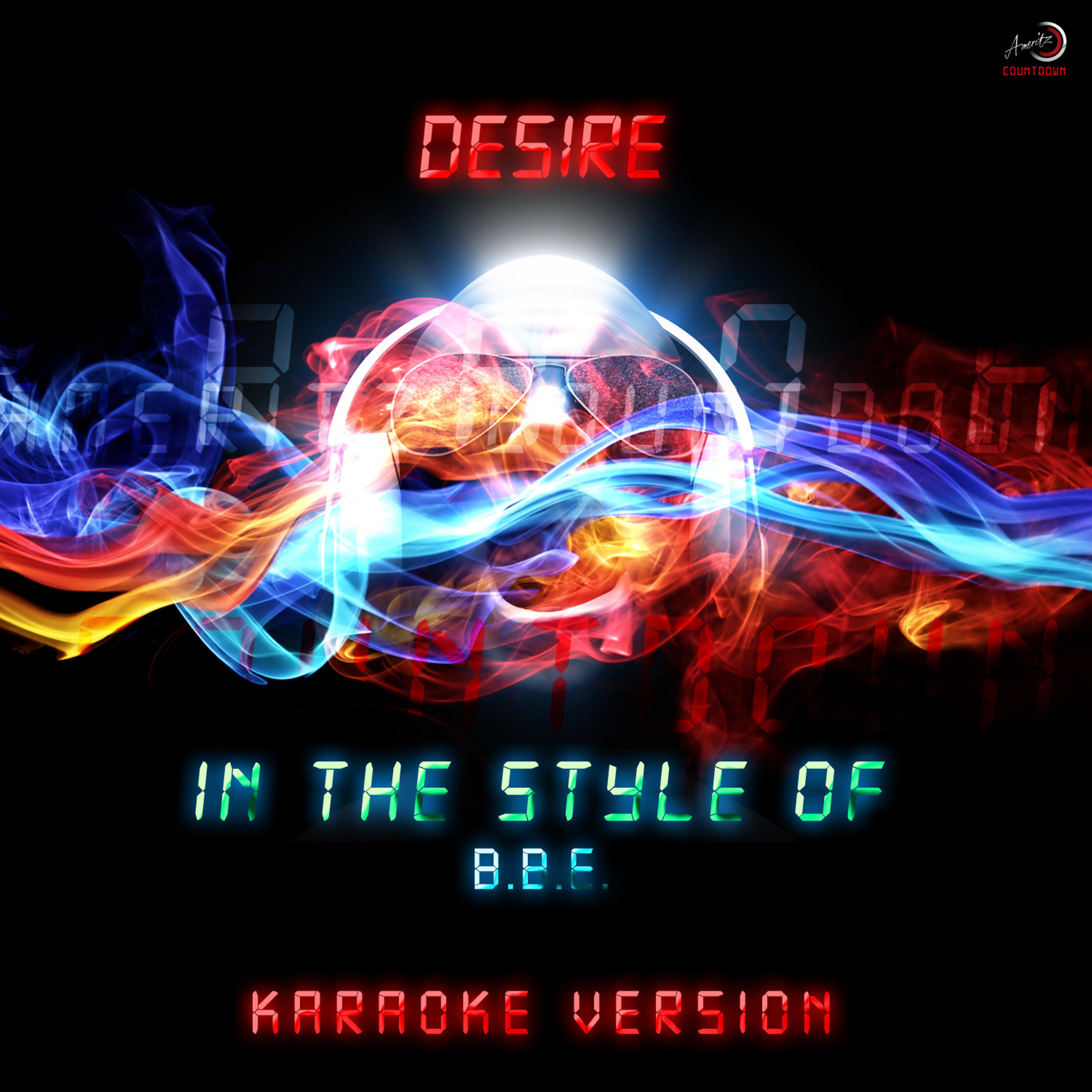 Постер альбома Desire (In the Style of B.B.E.) [Karaoke Version] - Single
