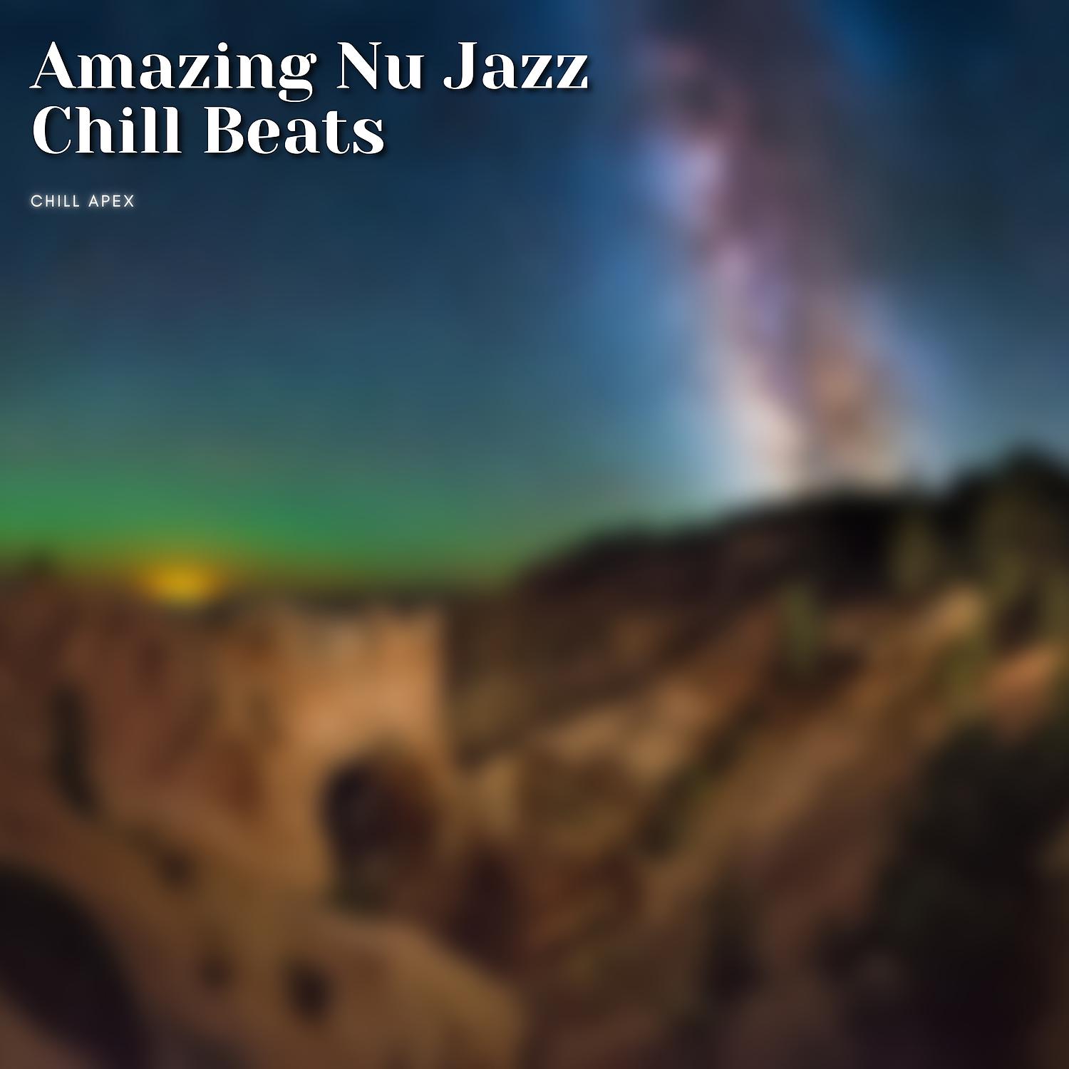 Постер альбома Amazing Nu Jazz Chill Beats
