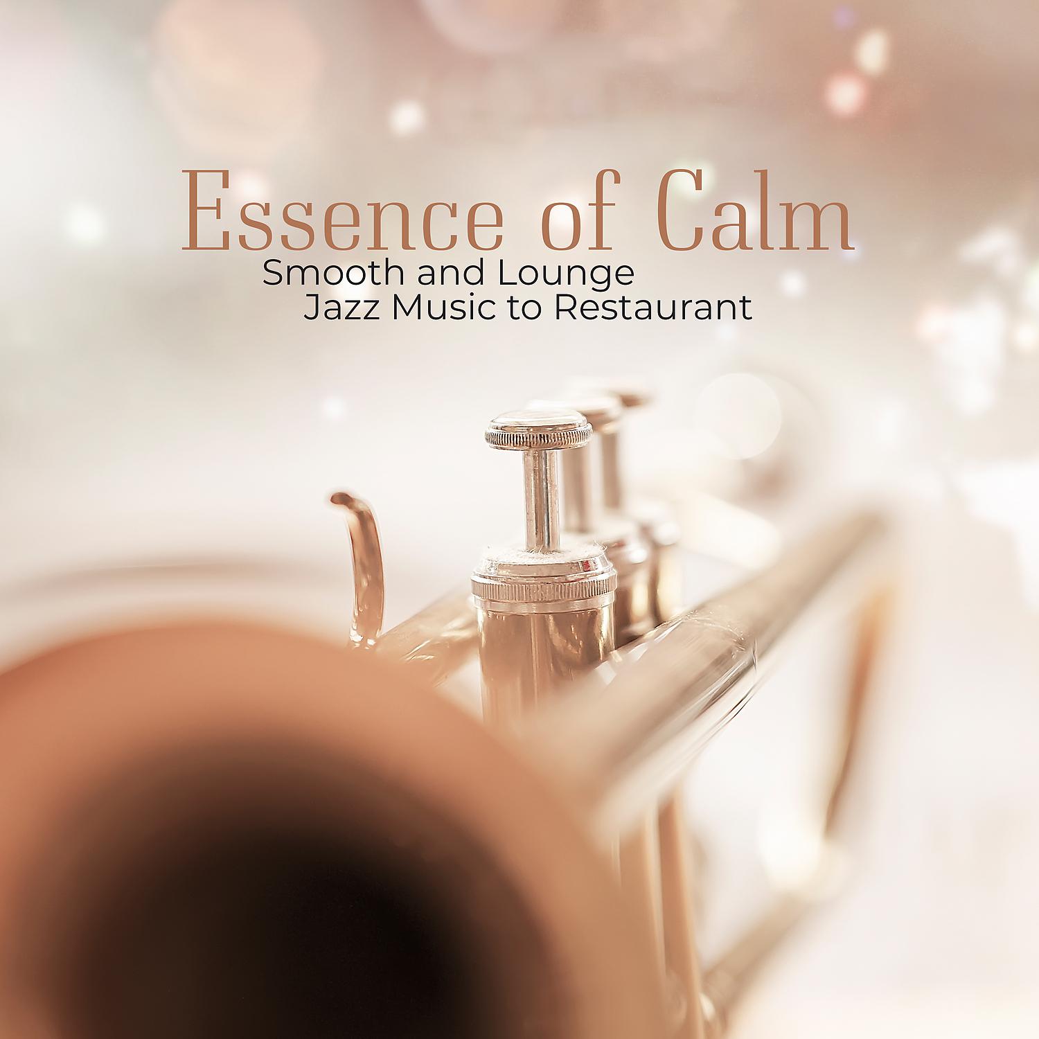 Постер альбома Essence of Calm – Smooth and Lounge Jazz Music to Restaurant