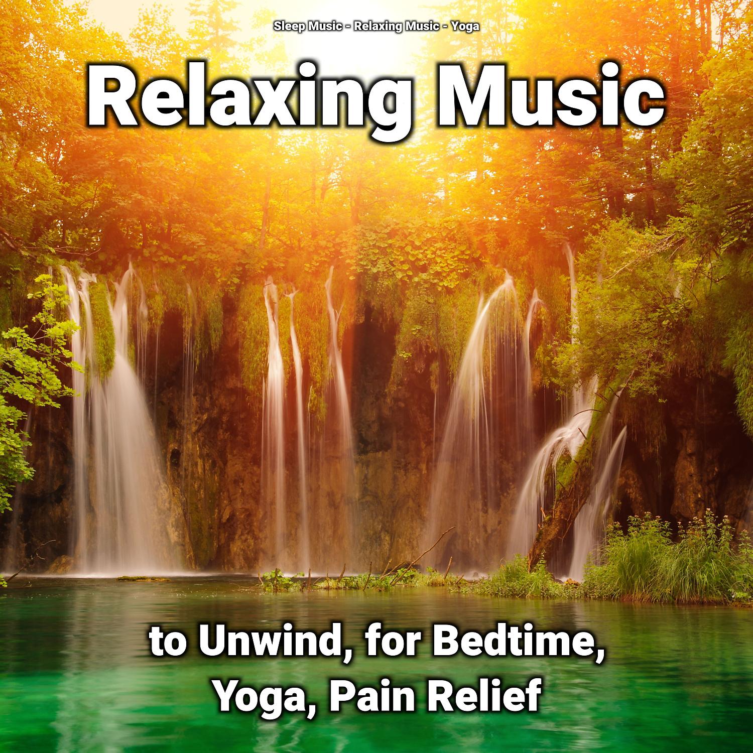 Постер альбома Relaxing Music to Unwind, for Bedtime, Yoga, Pain Relief