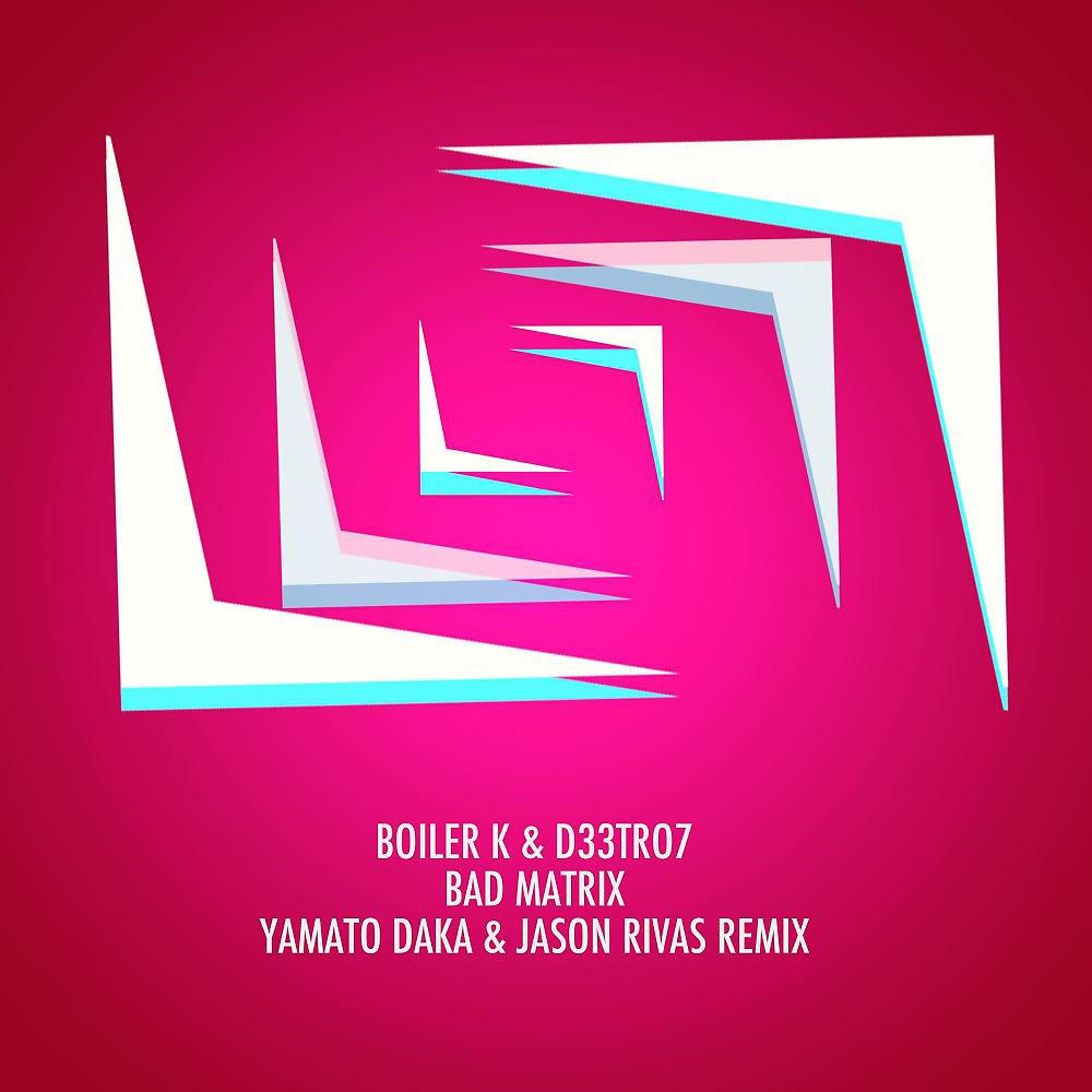 Постер альбома Bad Matrix (Yamato Daka & Jason Rivas Remix)