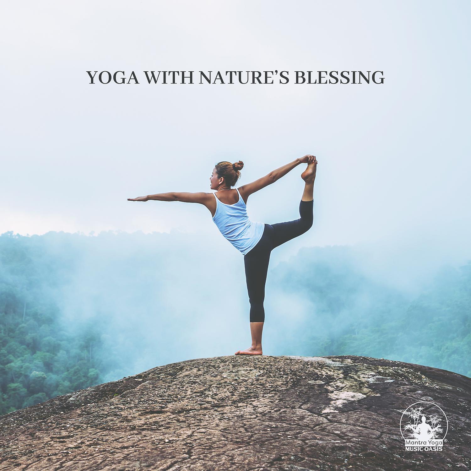 Постер альбома Yoga with Nature’s Blessing: Calming Music with Nature Sounds for Hatha Yoga, Relieve Anxiety and Stress