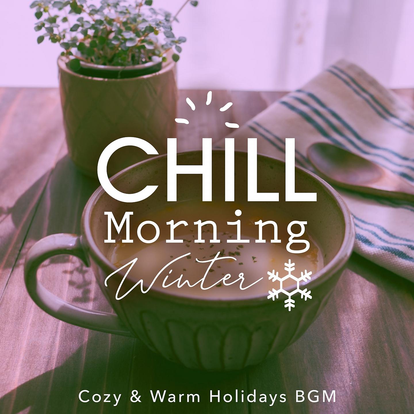 Постер альбома Chill Morning Winter: Cozy & Warm Holidays BGM