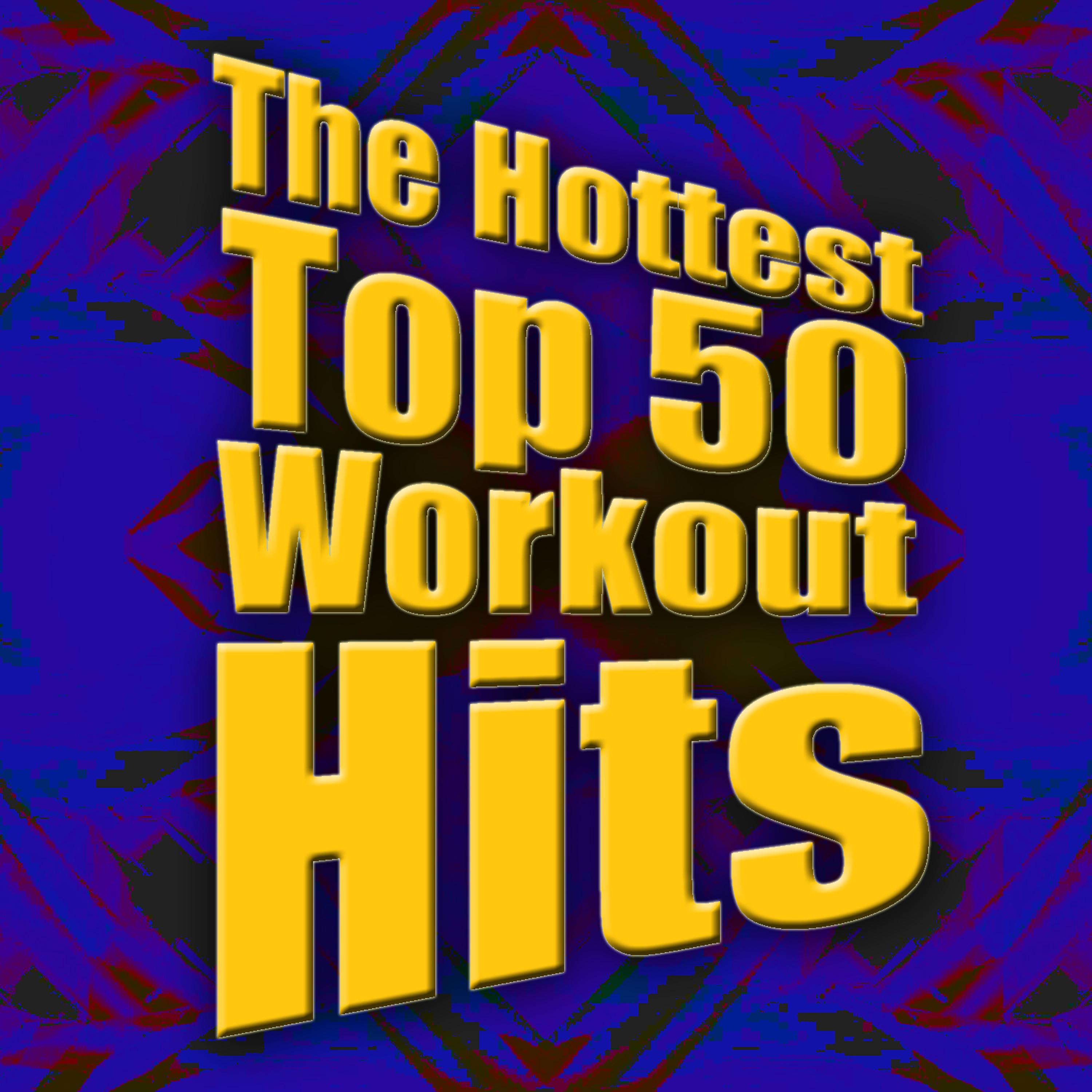 Постер альбома The Hottest Top 50 Workout Hits