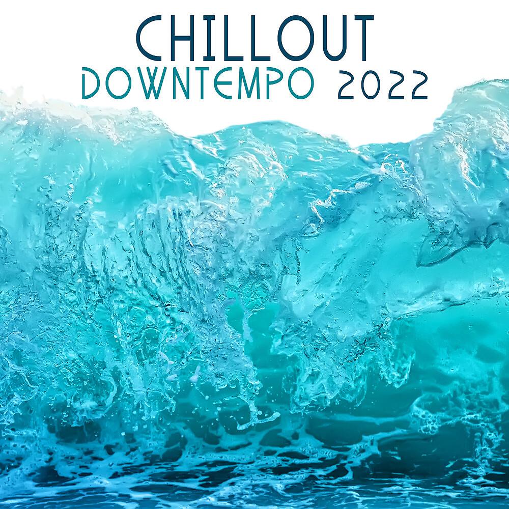 Постер альбома Chill Out Downtempo 2022