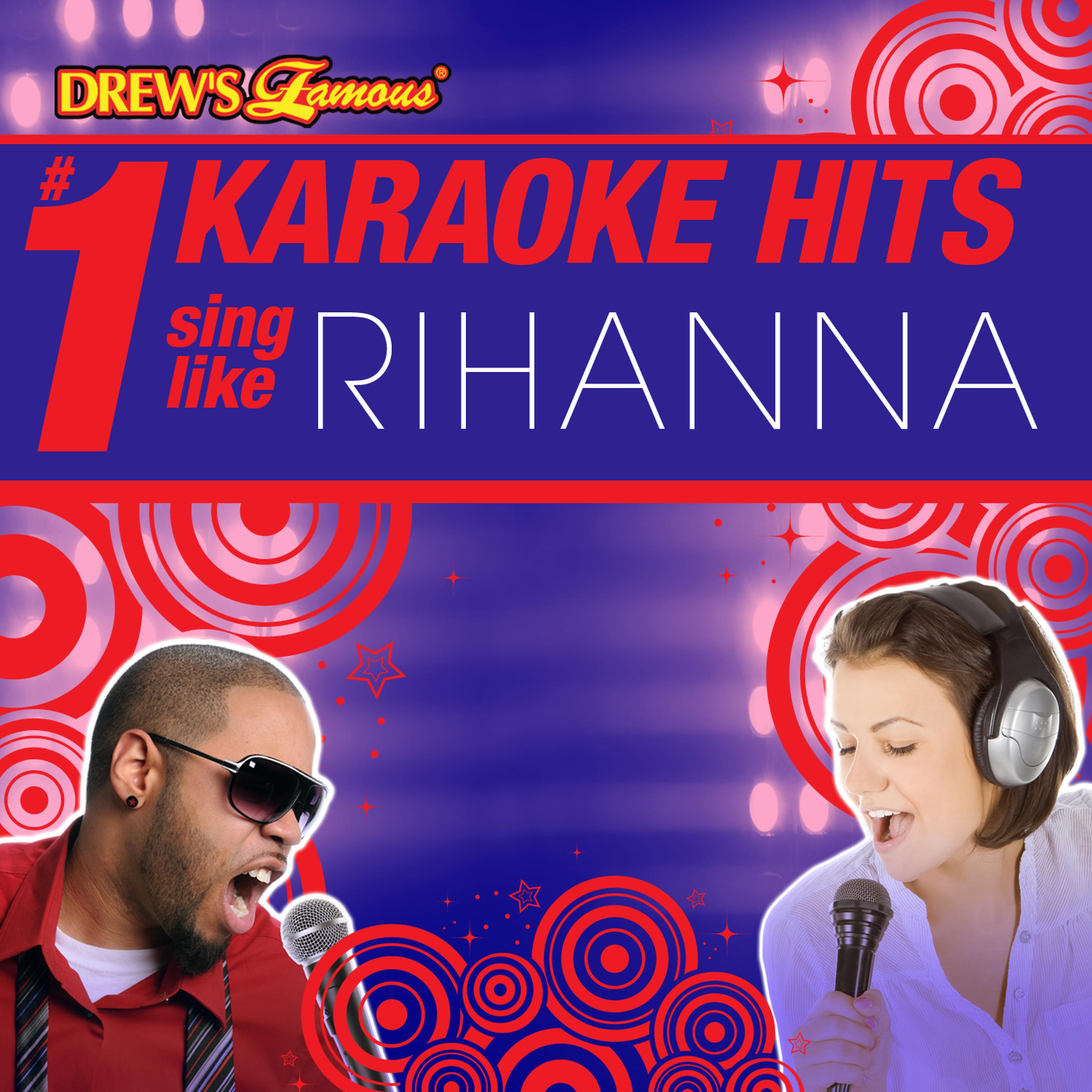 Постер альбома Drew's Famous # 1 Karaoke Hits: Sing like Rihanna