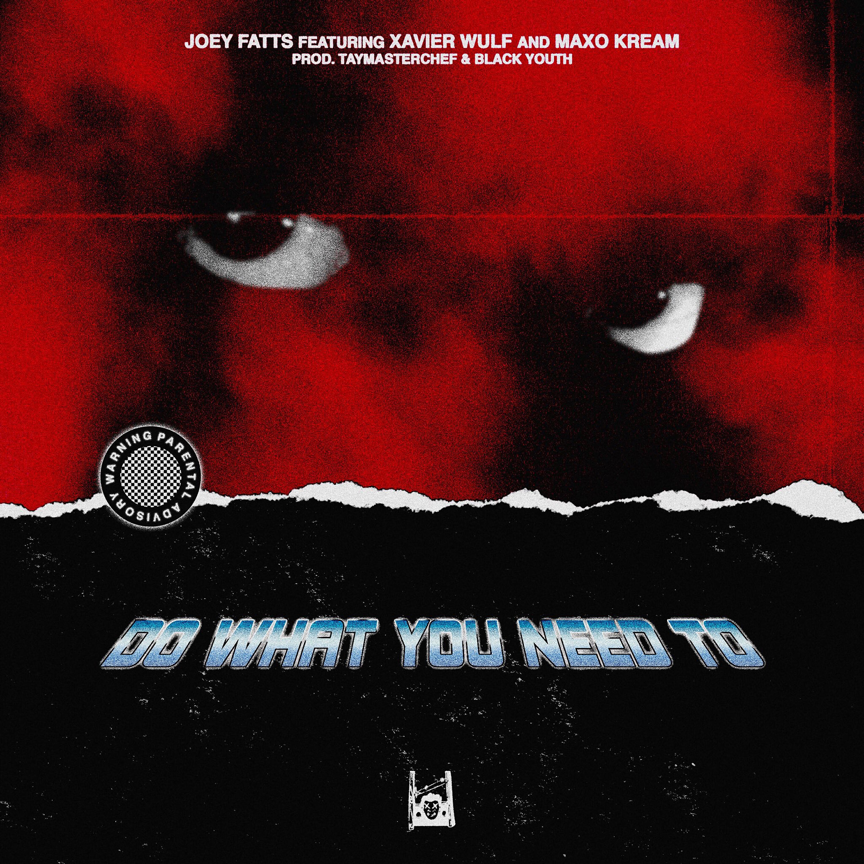 Joey Fatts - Do What You Need To (feat. Xavier Wulf & Maxo Kream)