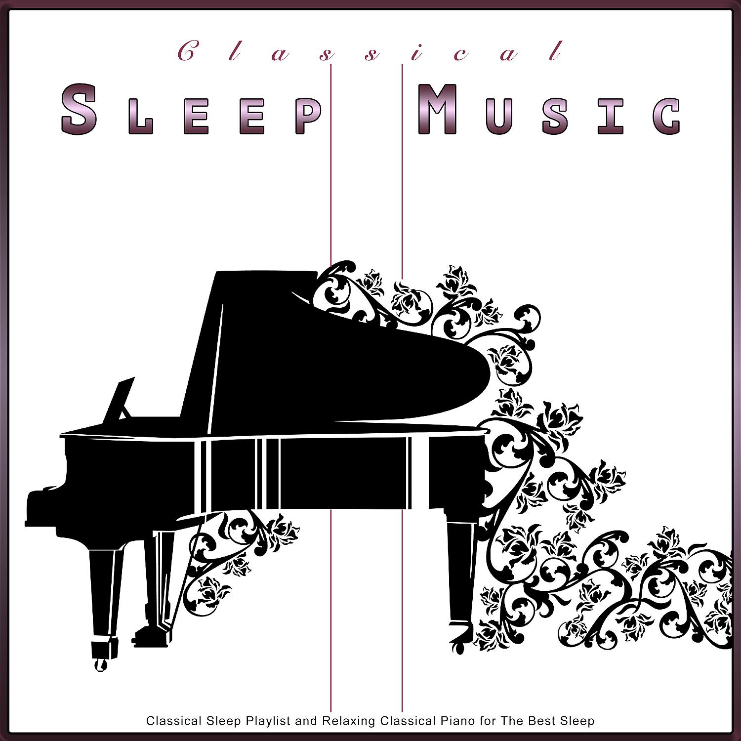 Постер альбома Classical Sleep Music: Classical Sleep Playlist and Relaxing Classical Piano for The Best Sleep