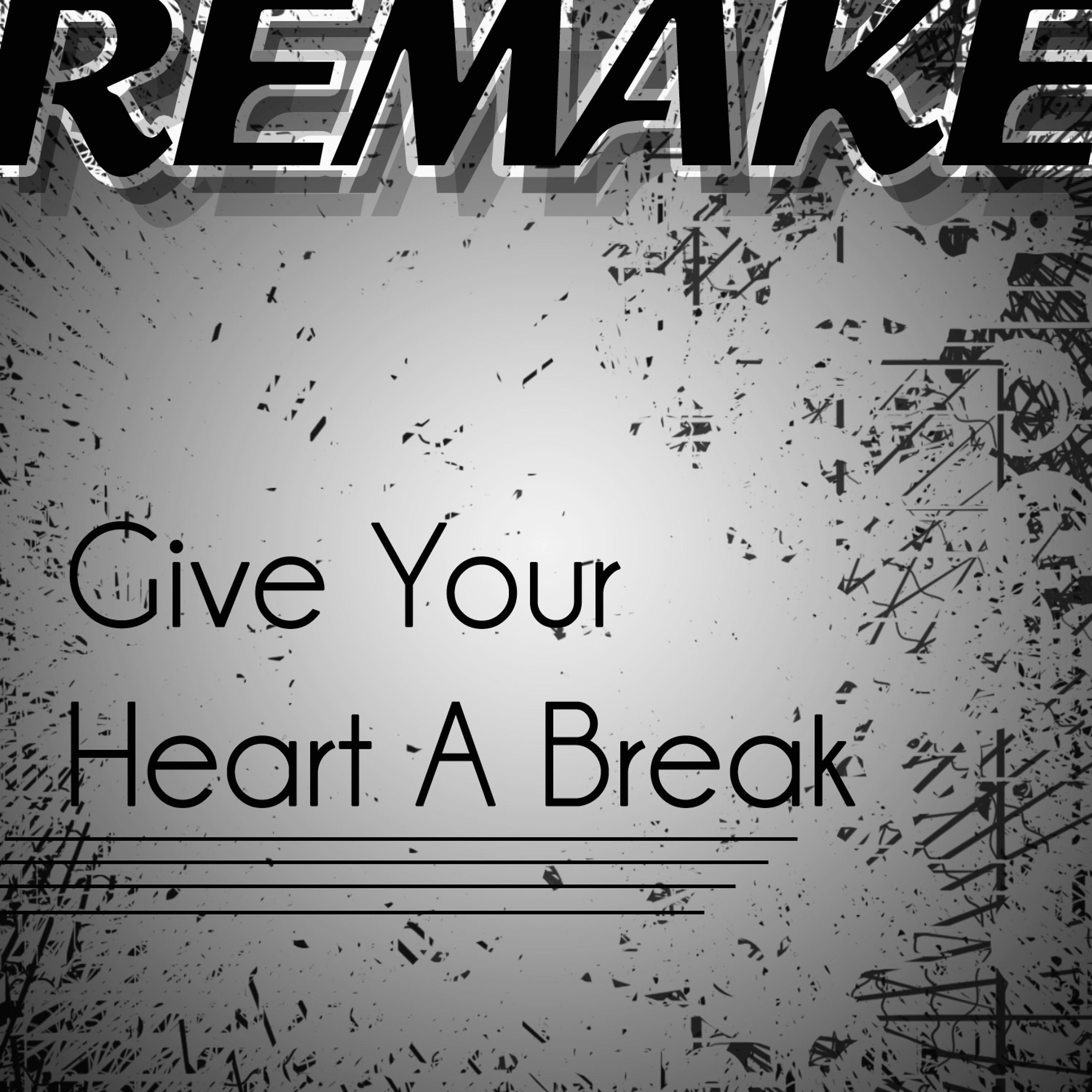 Постер альбома Give Your Heart a Break (Demi Lovato Remake) - Single