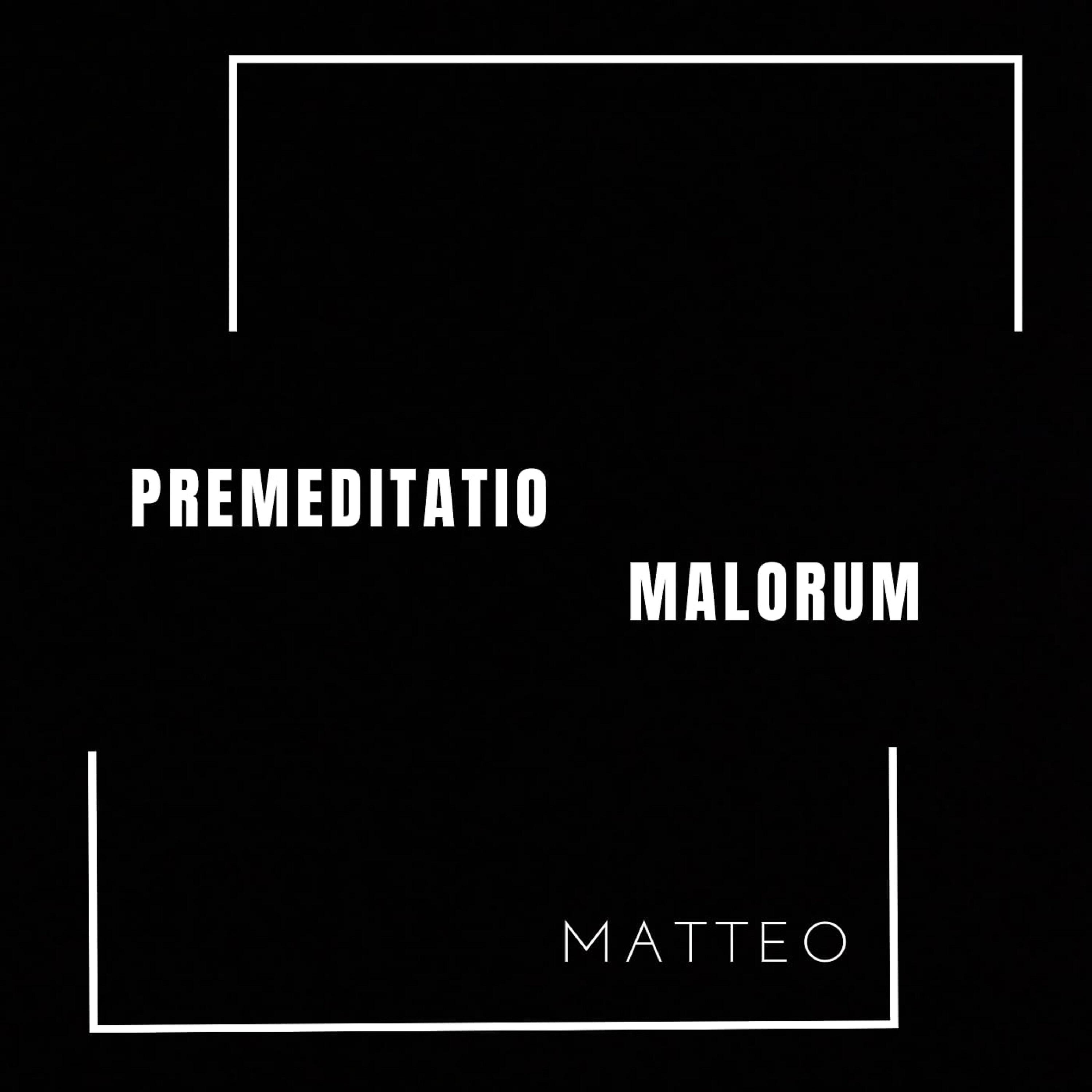 Matteo - Premeditatio Malorum