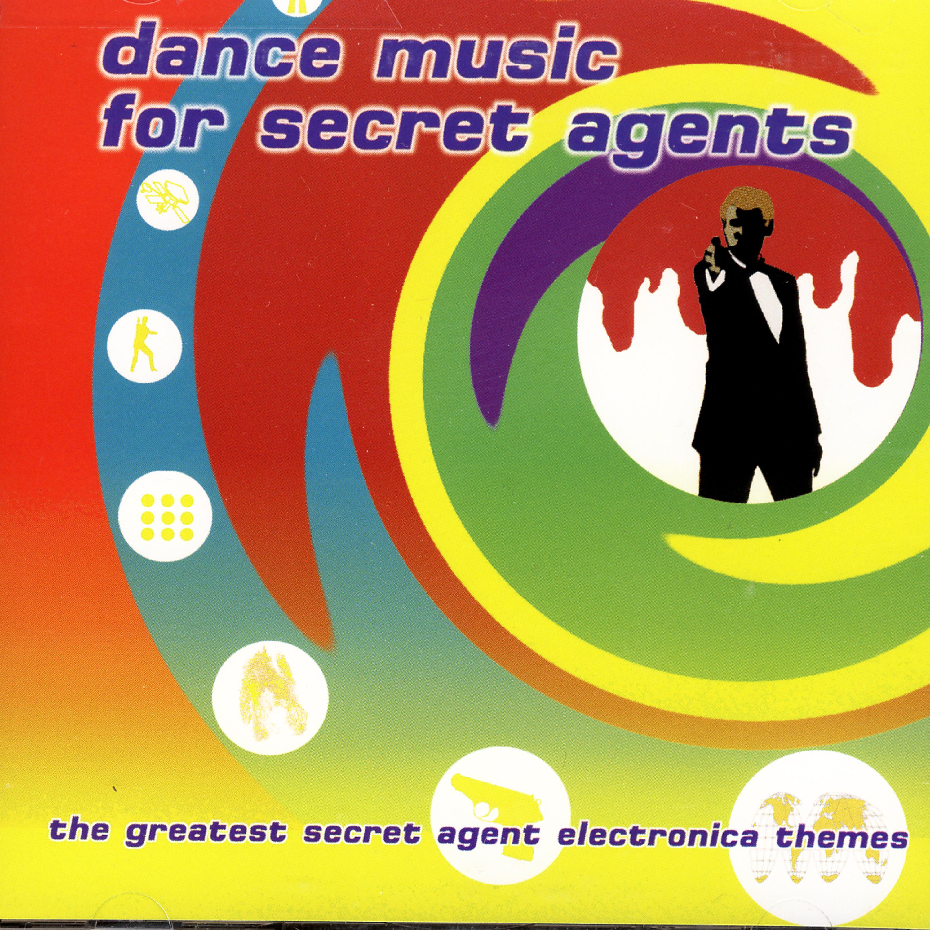 Постер альбома Dance Music For Secret Agents: The Greatest Secret Agent Electronica Themes