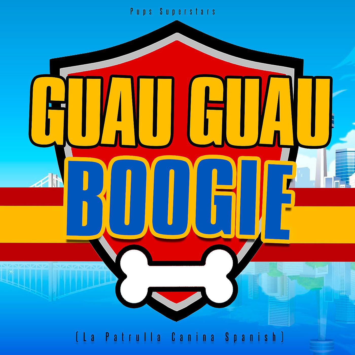 Постер альбома Guau Guau Boogie (La Patrulla Canina Spanish)