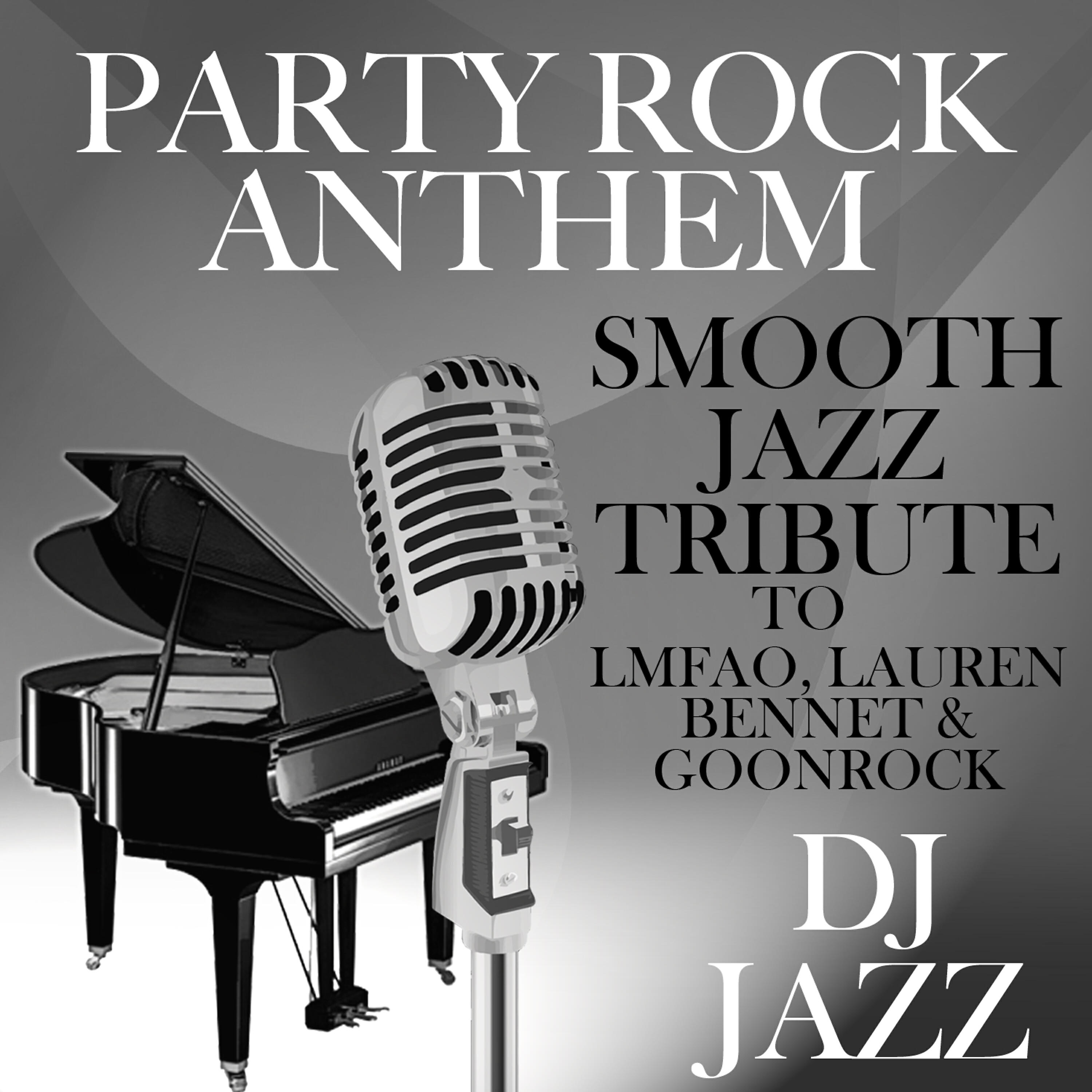 DJ Jazz - Party Rock Anthem (Smooth Jazz Tribute to LMFAO, Lauren Bennet & GoonRock)