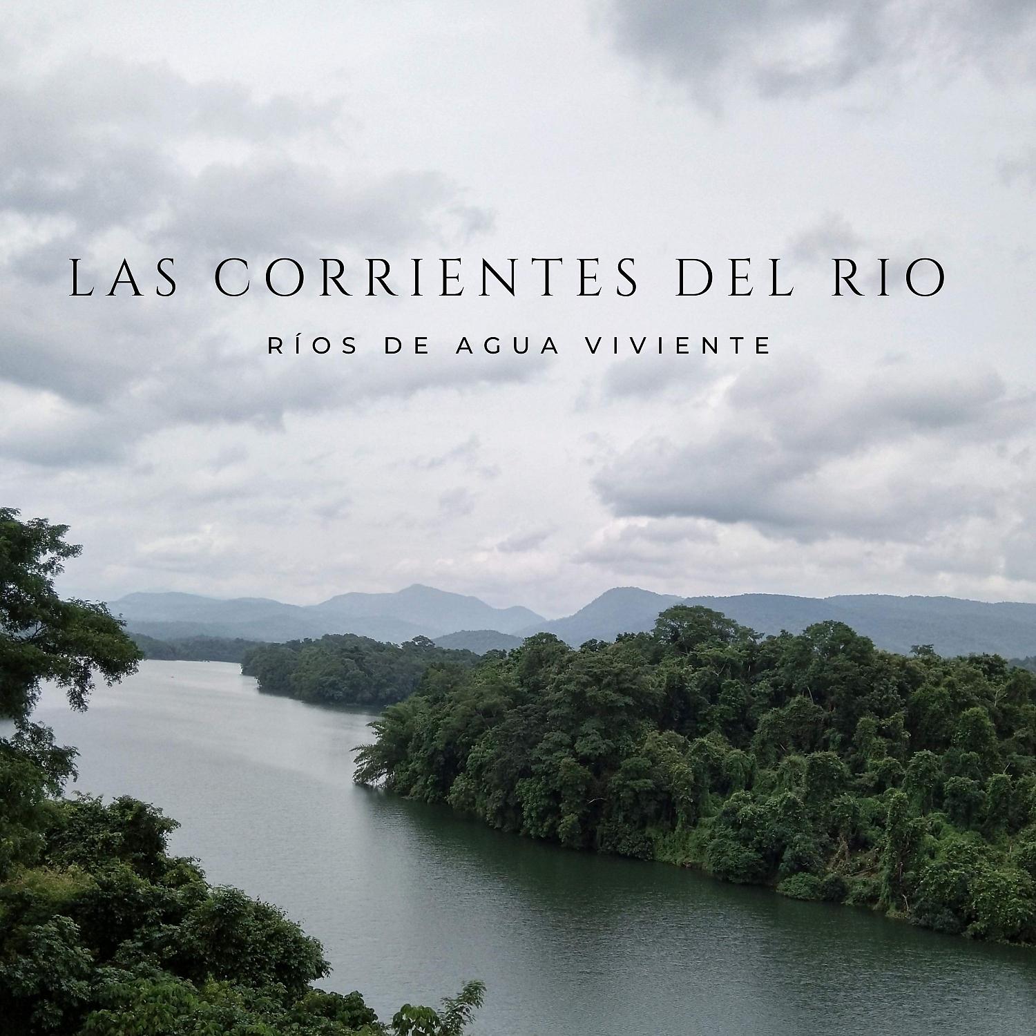 Постер альбома Las Corrientes Del Rio: Rios De Agua Viviente