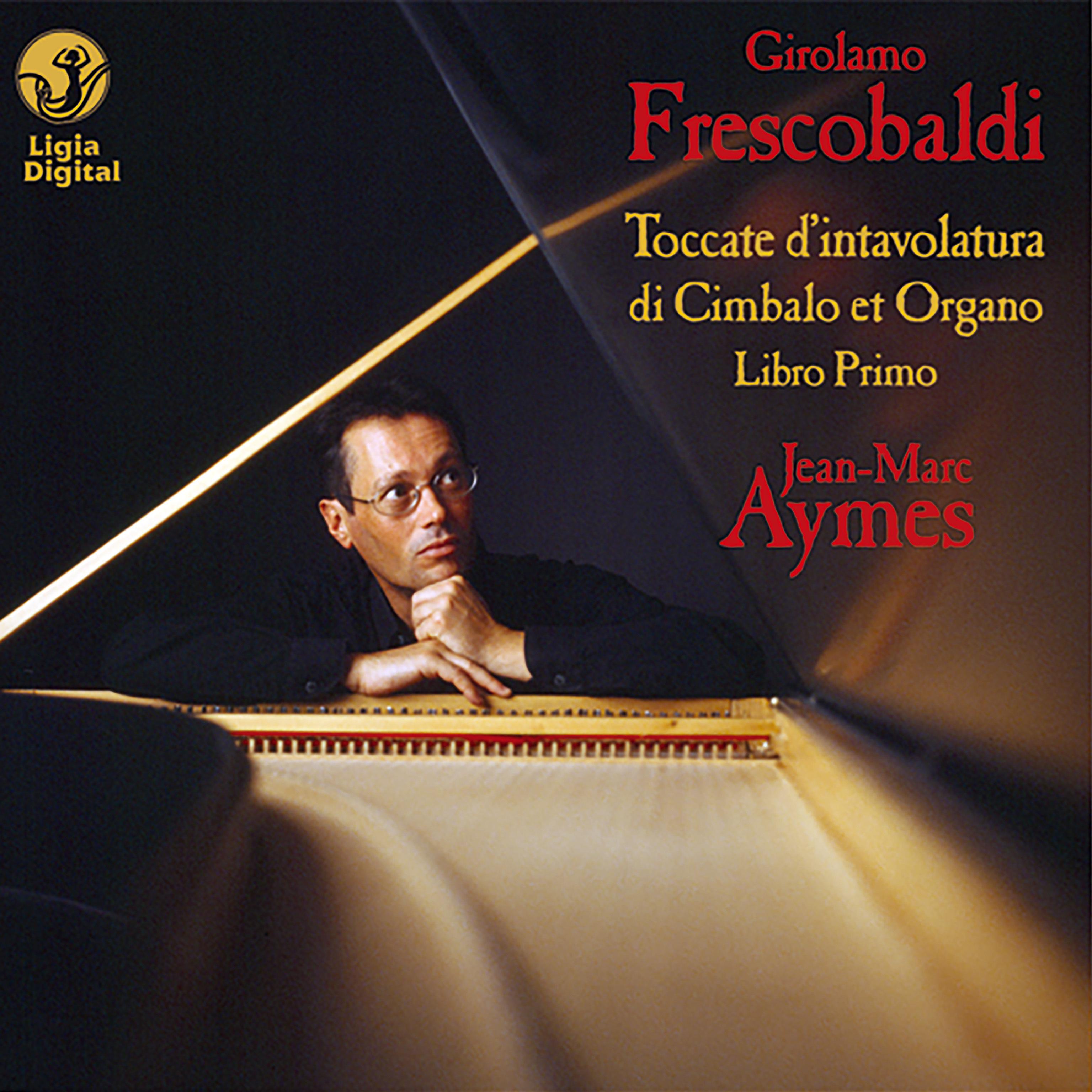 Постер альбома Frescobaldi: Complete Keyboards Works, Vol. 1 (Toccate d'intavolatura di cimbalo et organo, Libro primo)