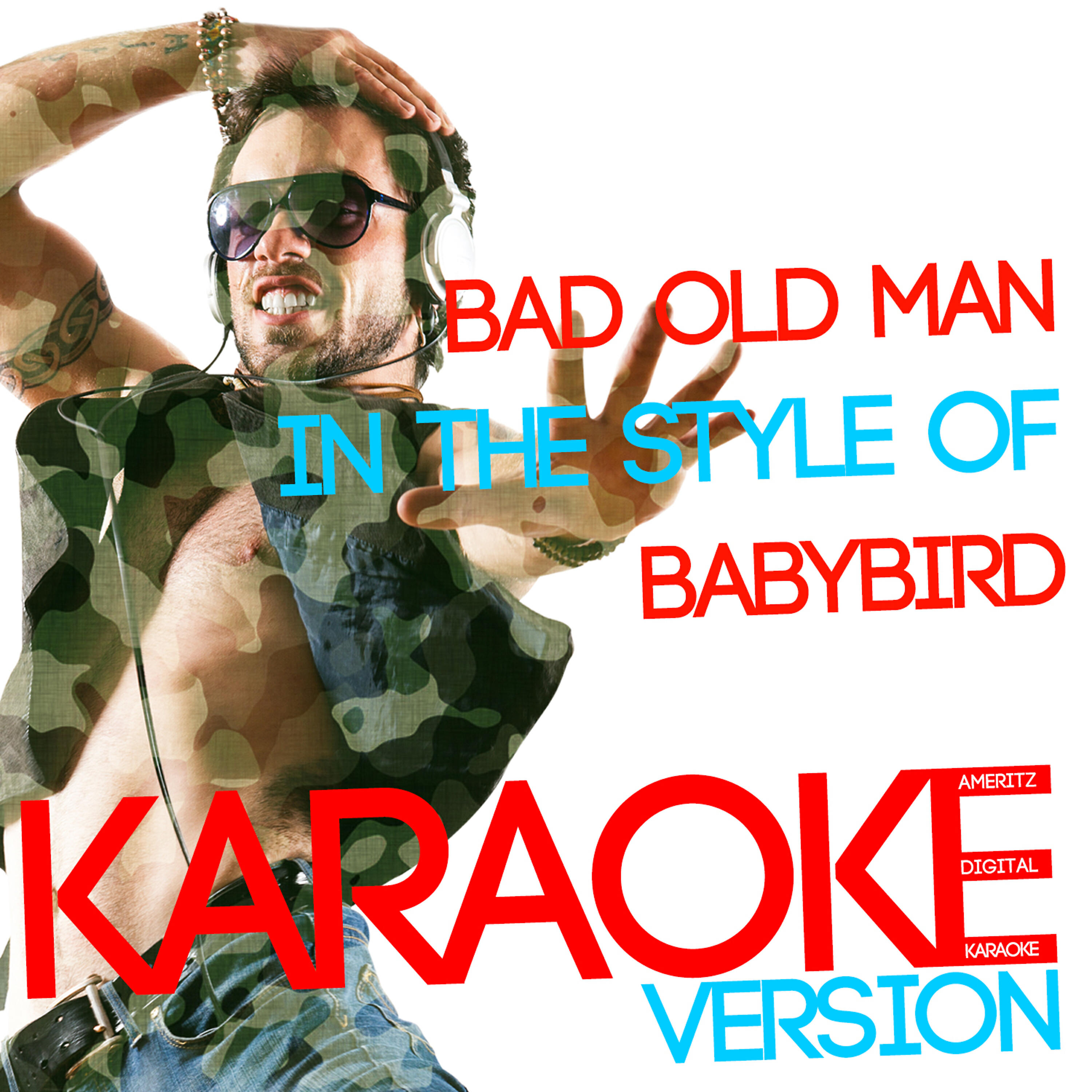 Ameritz Digital Karaoke - Bad Old Man (In the Style of Babybird) [Karaoke Version]