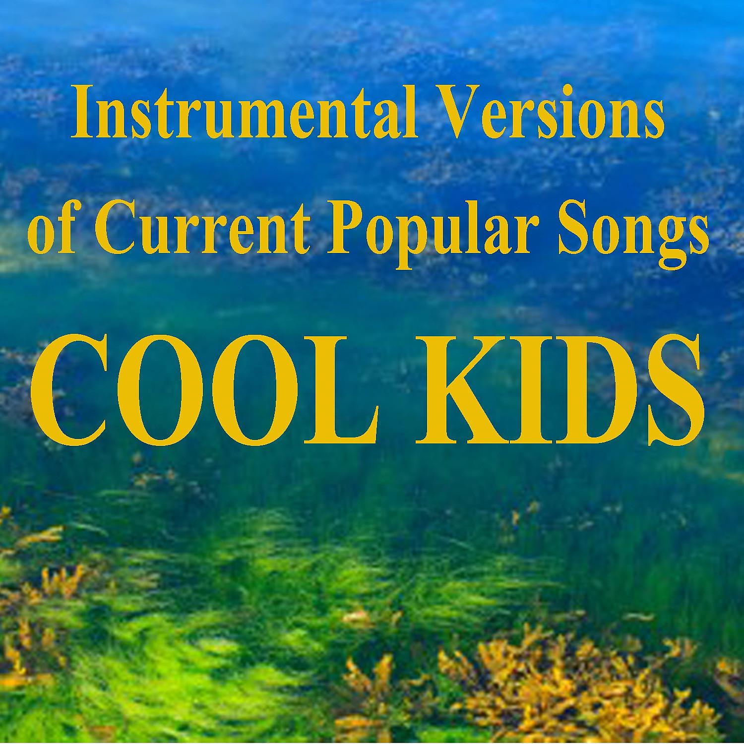 Постер альбома Instrumental Versions of Current Popular Songs: Cool Kids