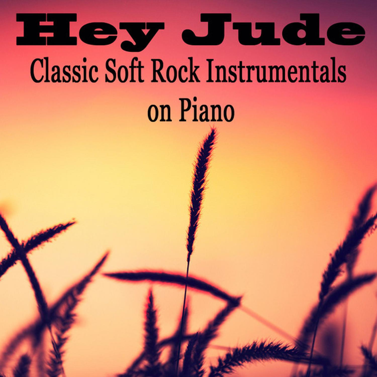 Постер альбома Hey Jude: Classic Soft Rock Instrumentals on Piano