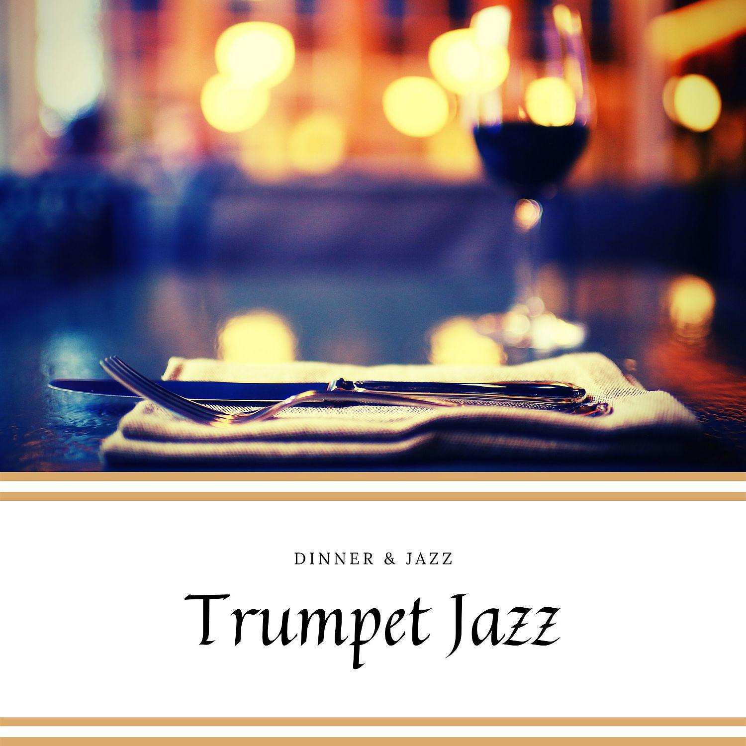 Постер альбома Trumpet Jazz - Relaxing Instrumental Background for Breakfast, Dinner & Lunch