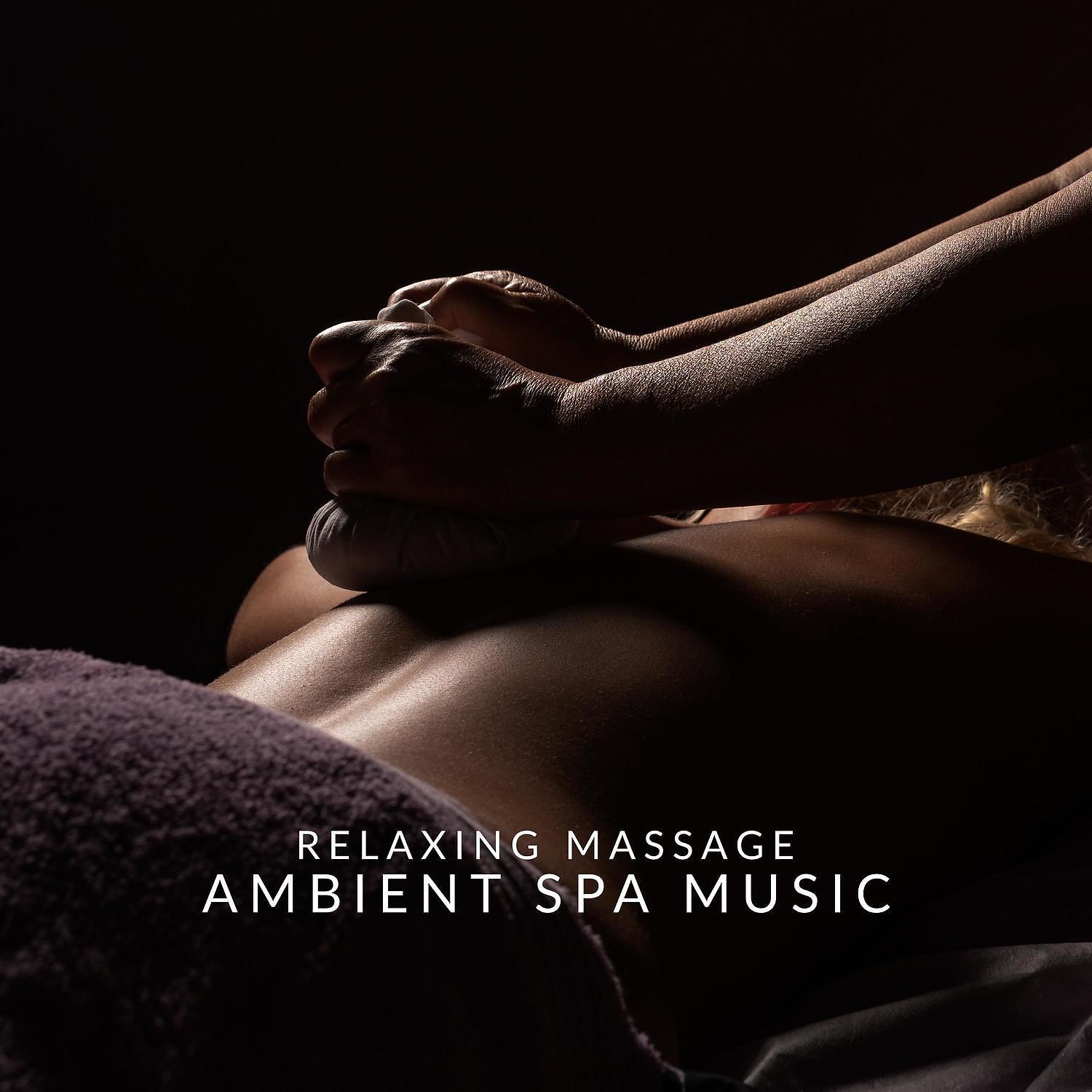 Постер альбома Relaxing Massage: Ambient Spa Music, Healing Music for Yoga, Peaceful Mind and Meditation