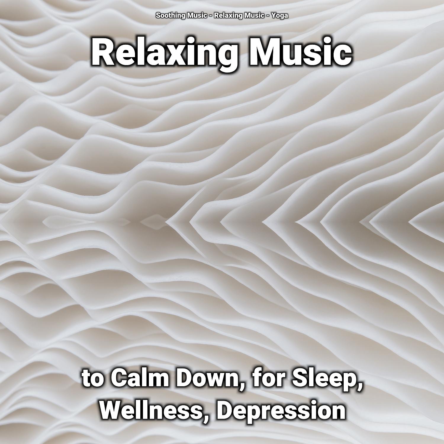 Постер альбома Relaxing Music to Calm Down, for Sleep, Wellness, Depression