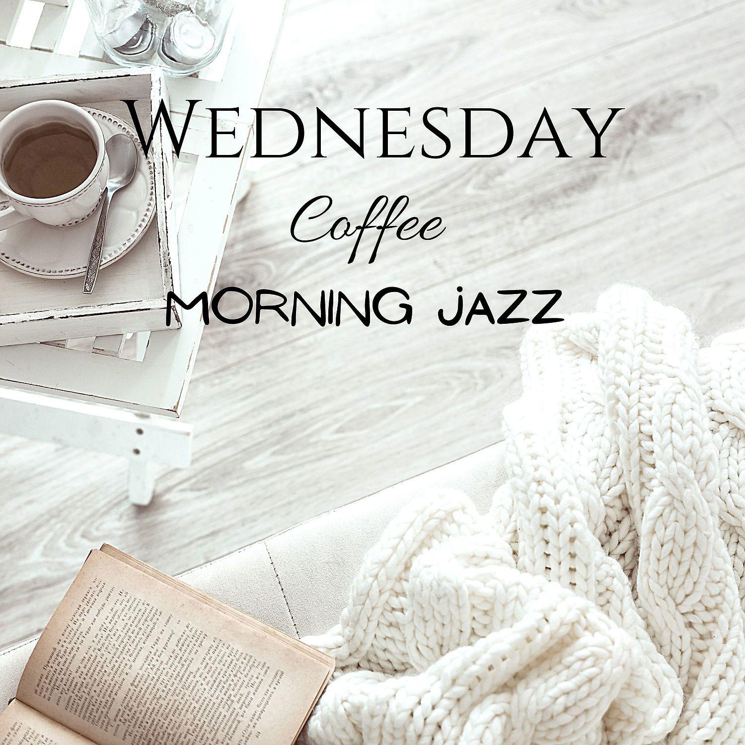 Постер альбома Wednesday Coffee Morning Jazz - Happy Jazz Cafe and Bossa Nova Music for Fresh Start
