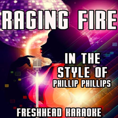 Freshhead Karaoke - Raging Fire (Karaoke Vocal Version) [In the Style of Phillip Phillips]