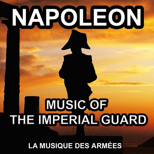 Постер альбома Napoleon - Music of the Imperial Guard