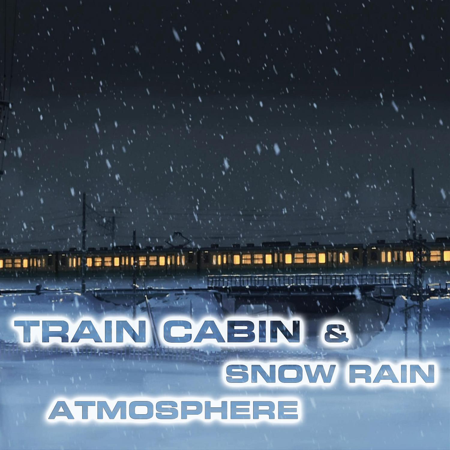 Постер альбома Train Cabin & Snow Rain Atmosphere (feat. White Noise Sound FX, Atmospheres White Noise Sounds, Rain Atmosphere Sounds, Rain White Noise FX, Nature Sounds FX & Rain Sounds FX)