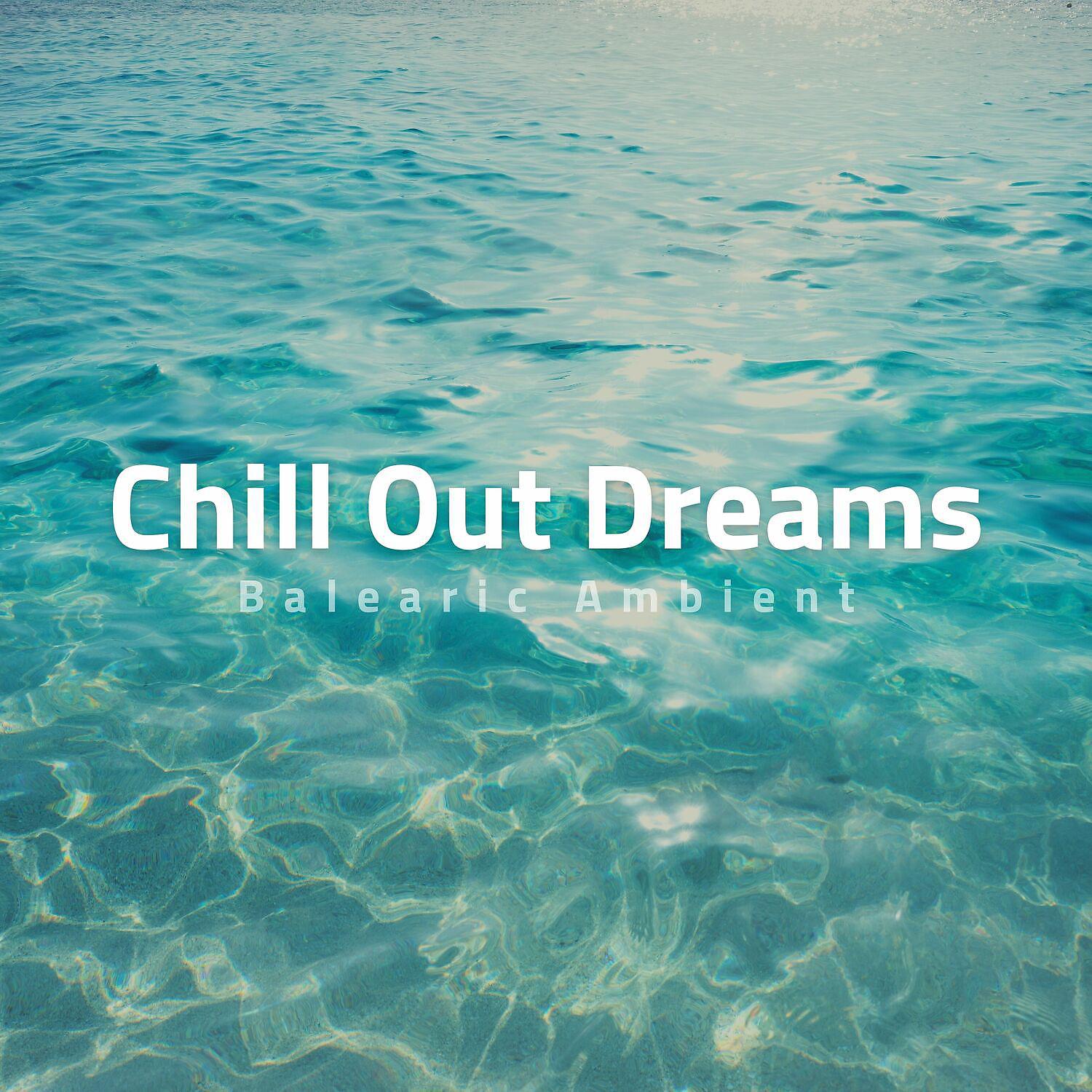 Постер альбома Chill Out Dreams, Balearic Ambient