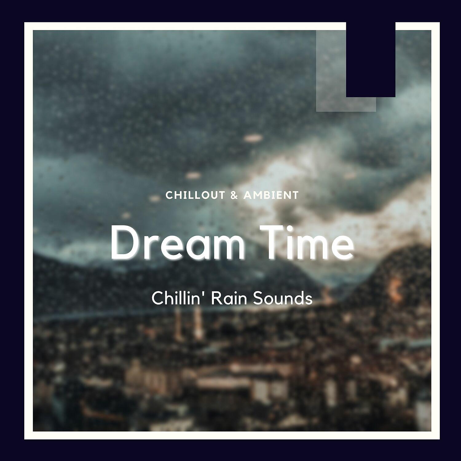 Постер альбома Dream Time Chillin' Rain Sounds
